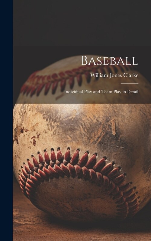 Baseball: Individual Play and Team Play in Detail (Hardcover)