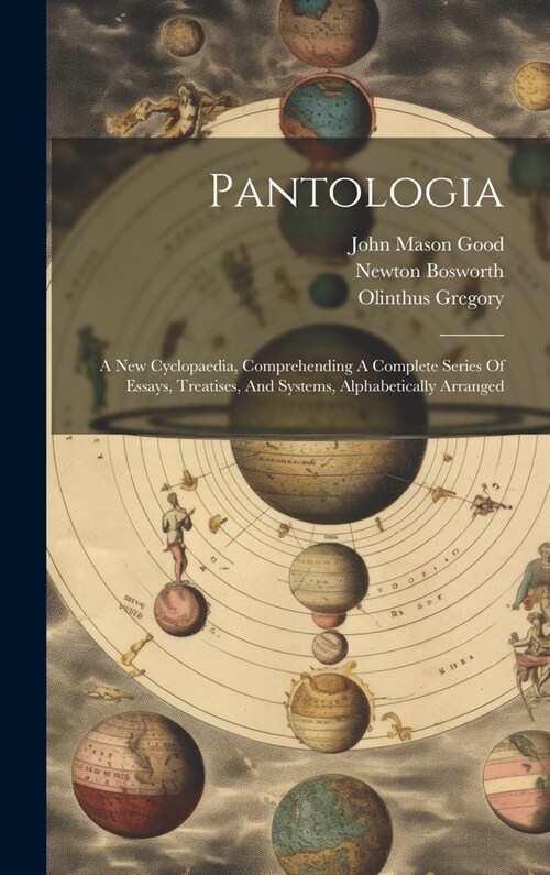 Pantologia: A New Cyclopaedia, Comprehending A Complete Series Of Essays, Treatises, And Systems, Alphabetically Arranged (Hardcover)