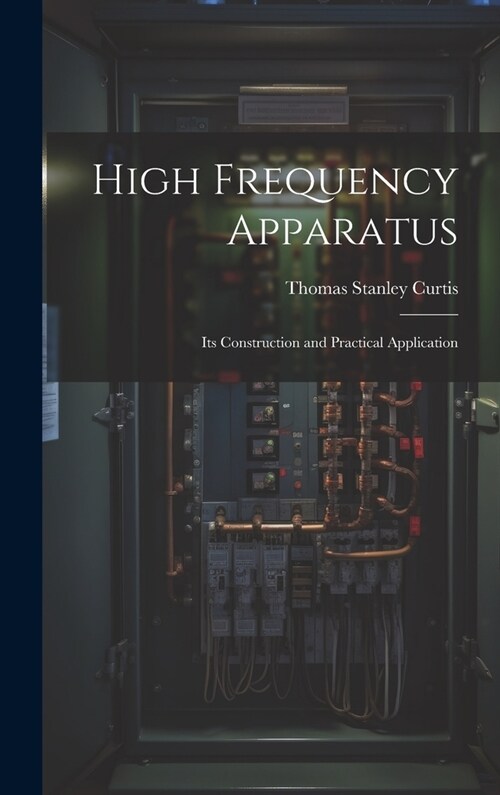 High Frequency Apparatus: Its Construction and Practical Application (Hardcover)