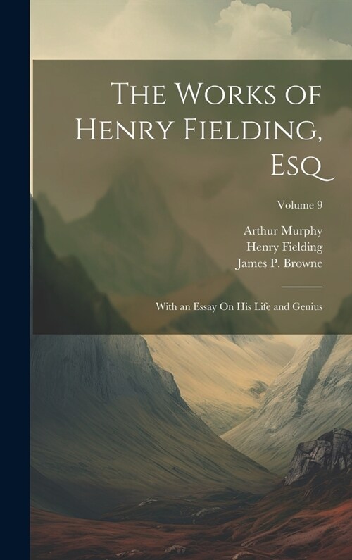 The Works of Henry Fielding, Esq: With an Essay On His Life and Genius; Volume 9 (Hardcover)
