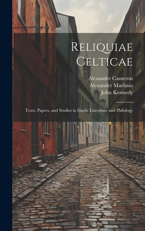 Reliquiae Celticae: Texts, papers, and studies in Gaelic literature and philology (Hardcover)