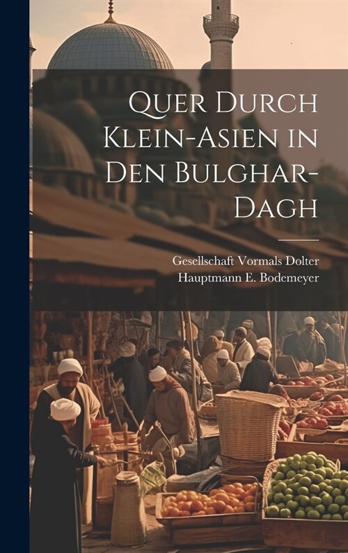 Quer Durch Klein-Asien in den Bulghar-Dagh (Hardcover)
