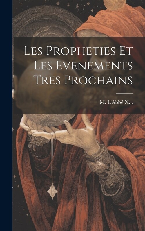 Les Propheties Et Les Evenements Tres Prochains (Hardcover)