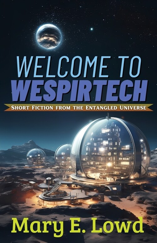 Welcome to Wespirtech: Short Fiction from the Entangled Universe (Paperback, 2)