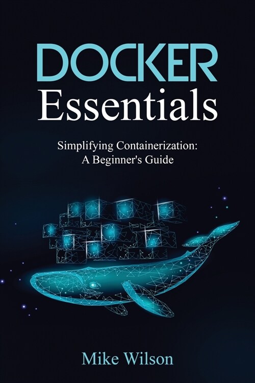 Docker Essentials: Simplifying Containerization: A Beginners Guide (Paperback)