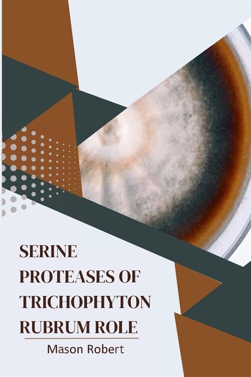 Serine Proteases of Trichophyton Rubrum Role (Paperback)