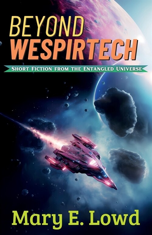 Beyond Wespirtech: Short Fiction from the Entangled Universe (Paperback, 2)