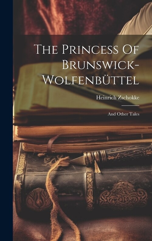 The Princess Of Brunswick-wolfenb?tel: And Other Tales (Hardcover)