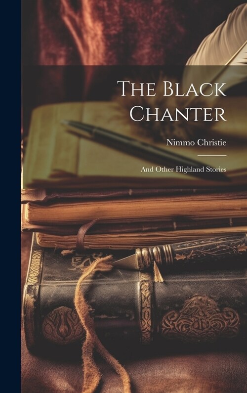 The Black Chanter: And Other Highland Stories (Hardcover)