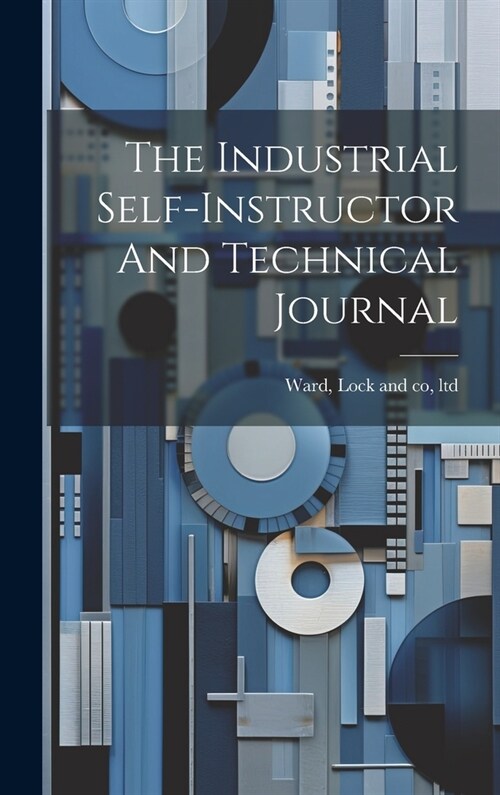 The Industrial Self-instructor And Technical Journal (Hardcover)