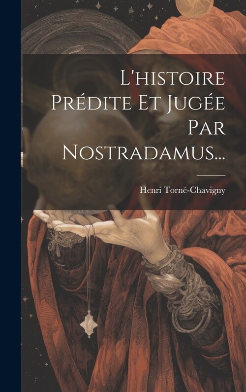 Lhistoire Pr?ite Et Jug? Par Nostradamus... (Hardcover)