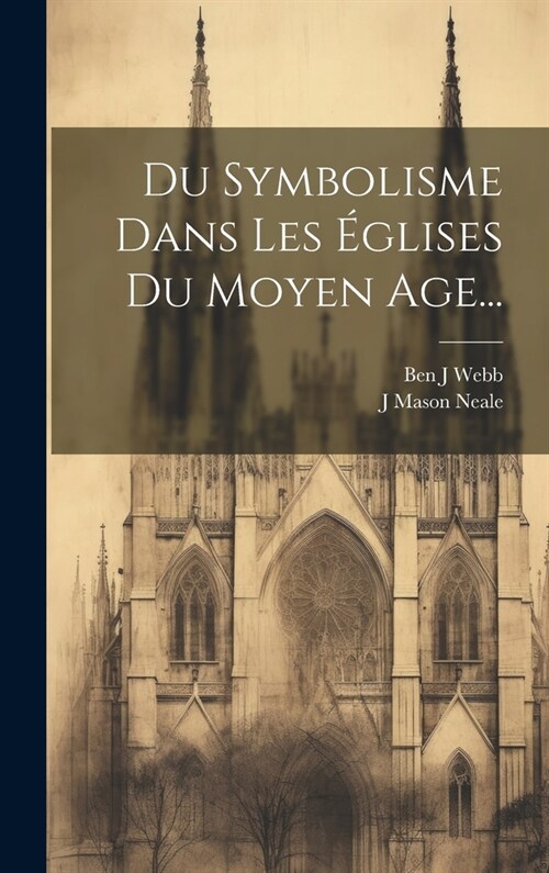 Du Symbolisme Dans Les ?lises Du Moyen Age... (Hardcover)