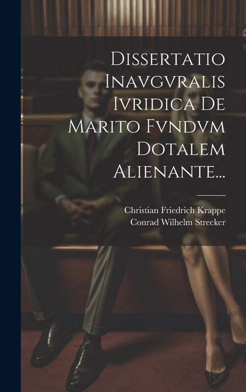 Dissertatio Inavgvralis Ivridica De Marito Fvndvm Dotalem Alienante... (Hardcover)