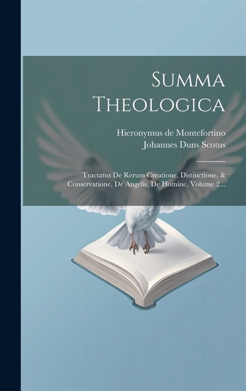 Summa Theologica: Tractatus De Rerum Creatione, Distinctione, & Conservatione, De Angelis, De Homine, Volume 2... (Hardcover)