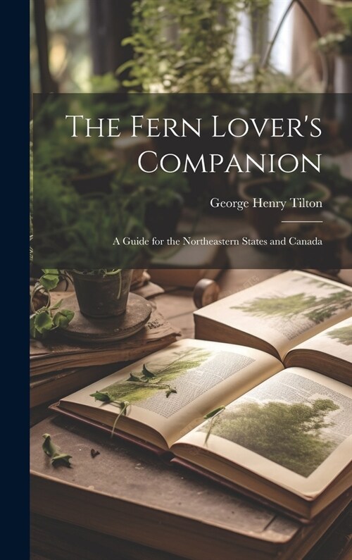 The Fern Lovers Companion: A Guide for the Northeastern States and Canada (Hardcover)