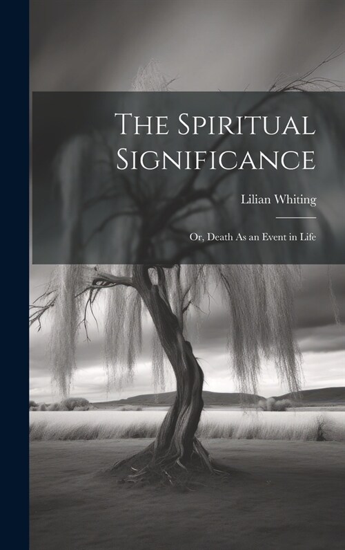 The Spiritual Significance: Or, Death As an Event in Life (Hardcover)