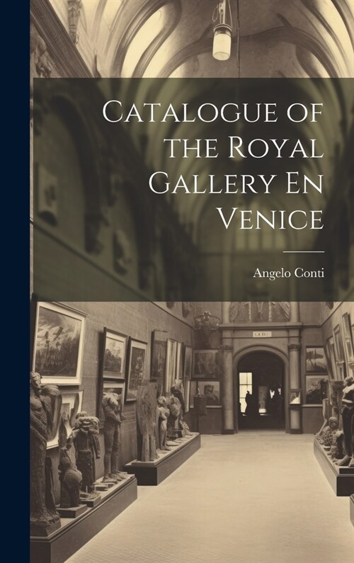 Catalogue of the Royal Gallery En Venice (Hardcover)