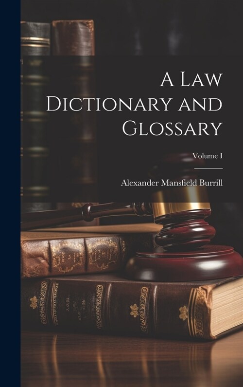 A Law Dictionary and Glossary; Volume I (Hardcover)