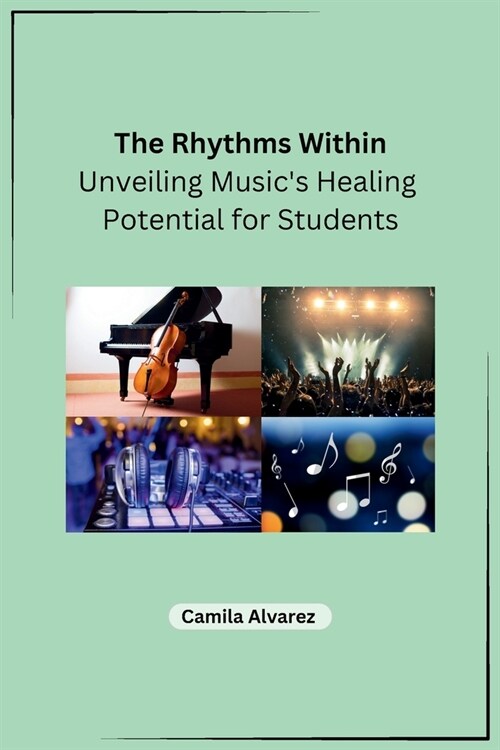 The Rhythms Within: Unveiling Musics Healing Potential for Students (Paperback)