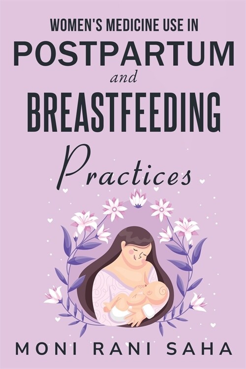 Womens Medicine Use in Postpartum and Breastfeeding Practices (Paperback)