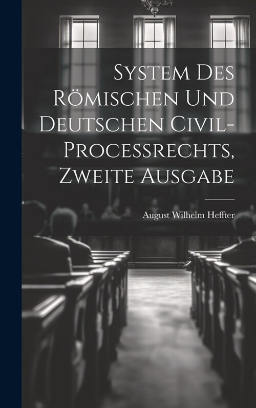 System des R?ischen und Deutschen Civil-Processrechts, zweite Ausgabe (Hardcover)