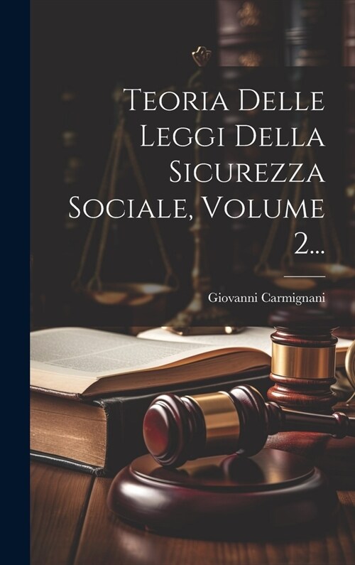 Teoria Delle Leggi Della Sicurezza Sociale, Volume 2... (Hardcover)