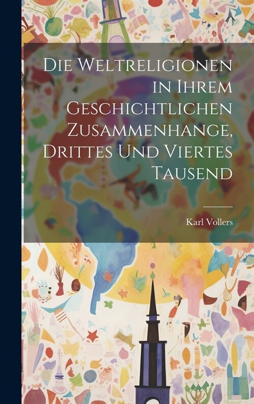 Die Weltreligionen in ihrem geschichtlichen Zusammenhange, Drittes und viertes Tausend (Hardcover)
