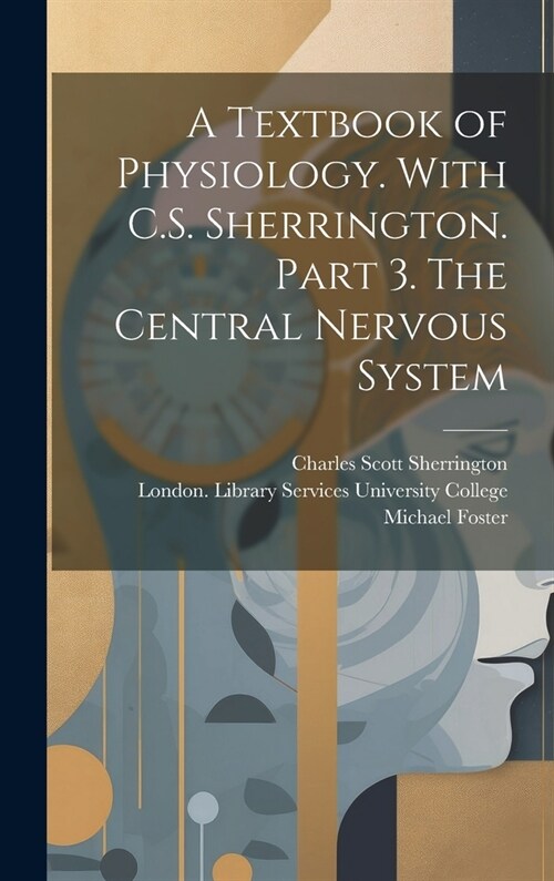 A Textbook of Physiology. With C.S. Sherrington. Part 3. The Central Nervous System [electronic Resource] (Hardcover)