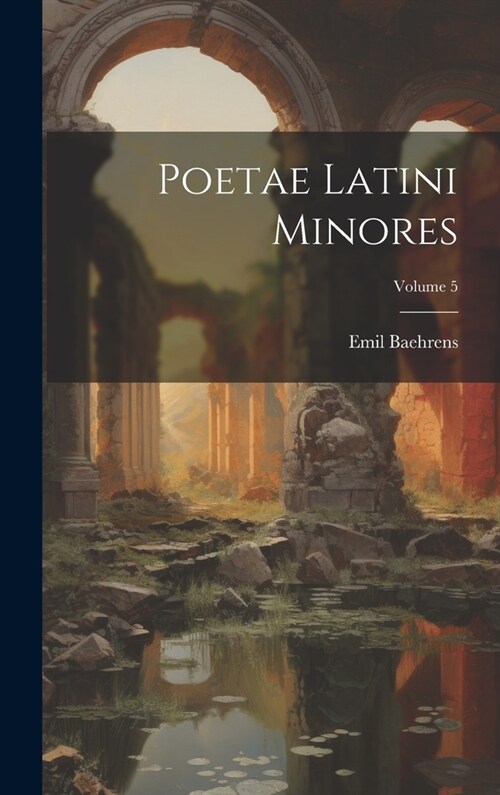 Poetae Latini Minores; Volume 5 (Hardcover)