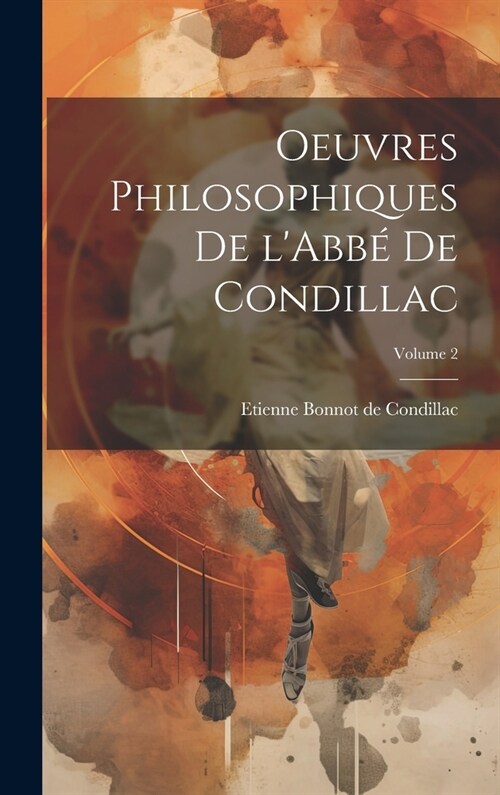 Oeuvres philosophiques de lAbb?de Condillac; Volume 2 (Hardcover)