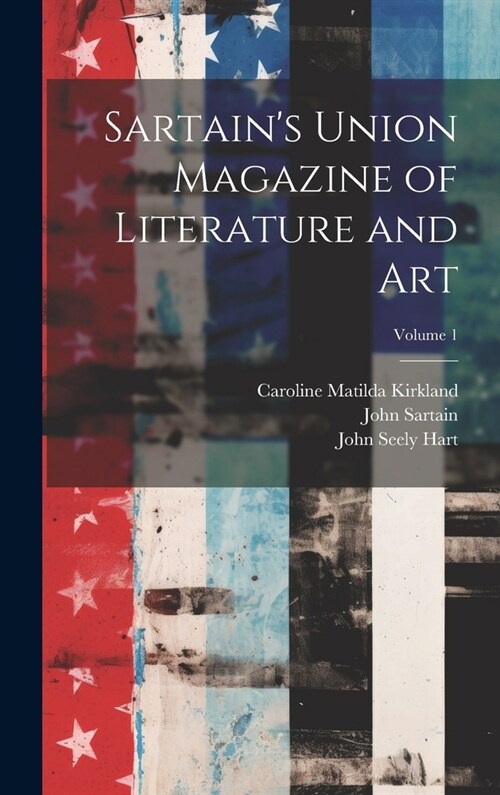 Sartains Union Magazine of Literature and Art; Volume 1 (Hardcover)