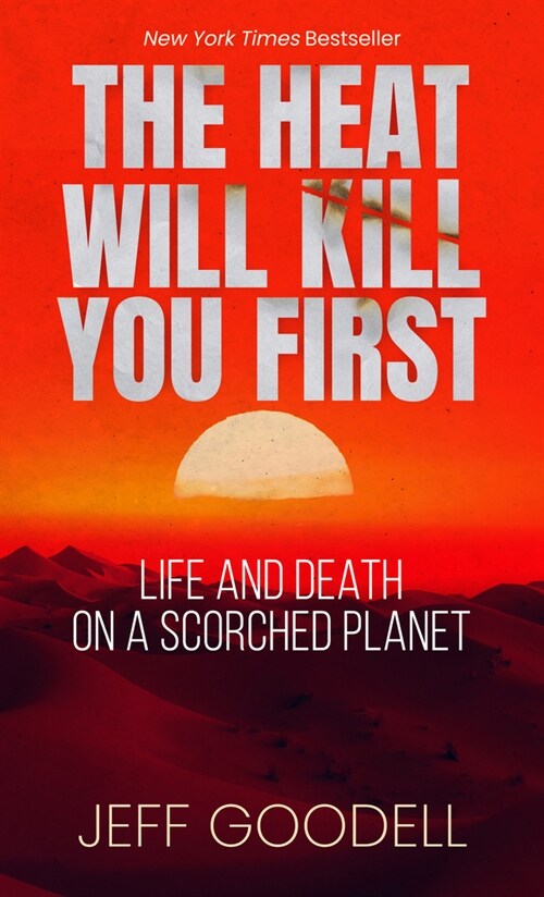 The Heat Will Kill You First: Life and Death on a Scorched Planet (Library Binding)
