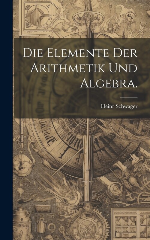 Die Elemente der Arithmetik und Algebra. (Hardcover)