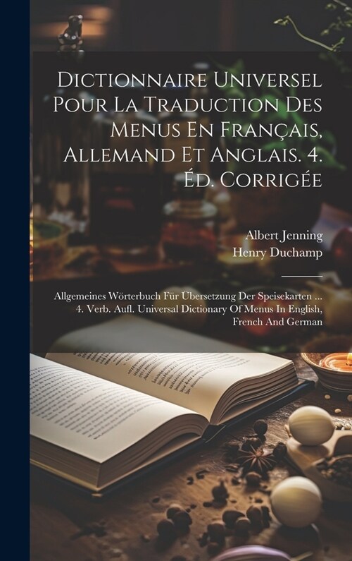 Dictionnaire Universel Pour La Traduction Des Menus En Fran?is, Allemand Et Anglais. 4. ?. Corrig?: Allgemeines W?terbuch F? ?ersetzung Der Spei (Hardcover)