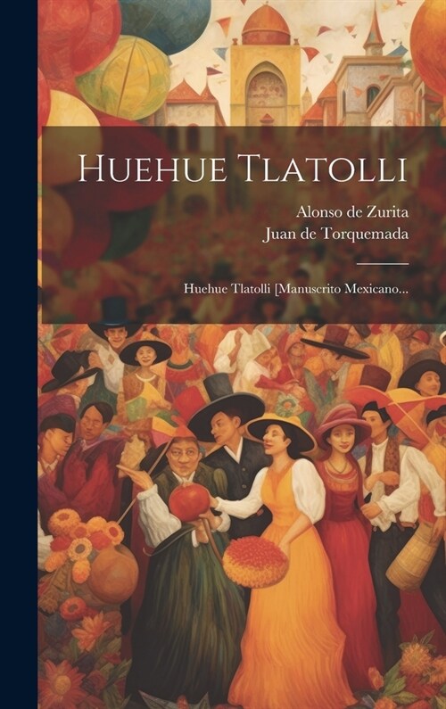 Huehue Tlatolli: Huehue Tlatolli [manuscrito Mexicano... (Hardcover)