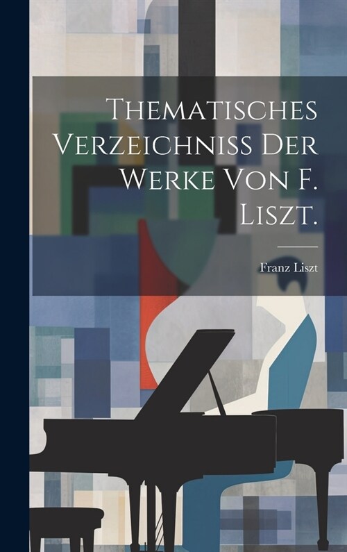 Thematisches Verzeichniss der Werke von F. Liszt. (Hardcover)