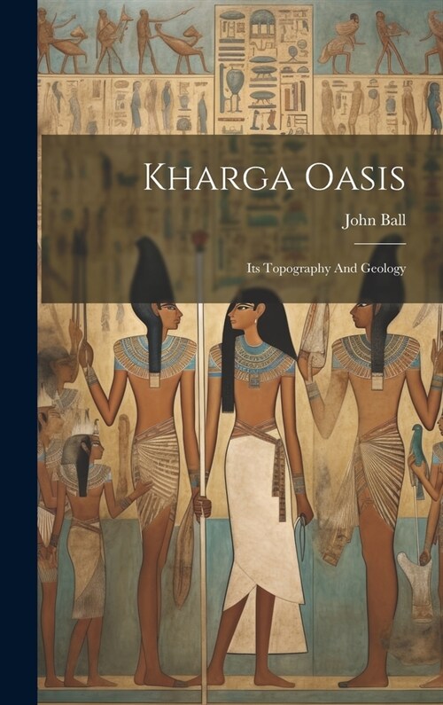 Kharga Oasis: Its Topography And Geology (Hardcover)