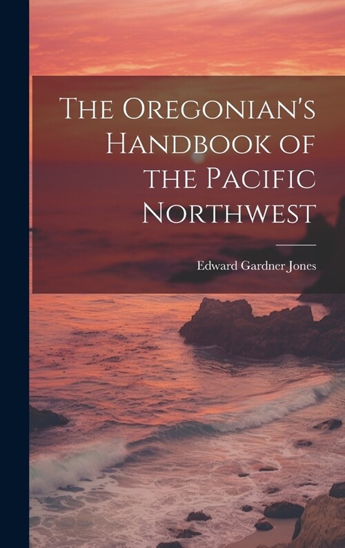 The Oregonians Handbook of the Pacific Northwest (Hardcover)