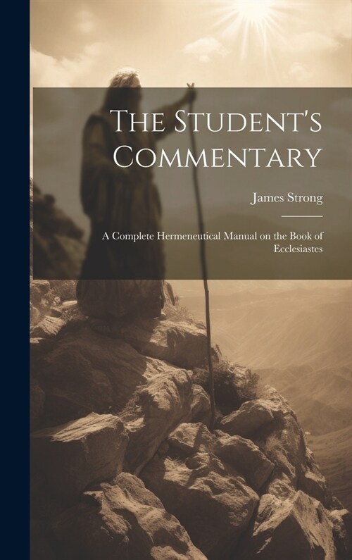 The Students Commentary: A Complete Hermeneutical Manual on the Book of Ecclesiastes (Hardcover)