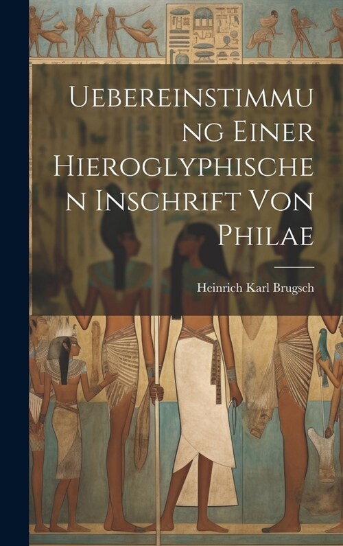 Uebereinstimmung einer Hieroglyphischen Inschrift von Philae (Hardcover)