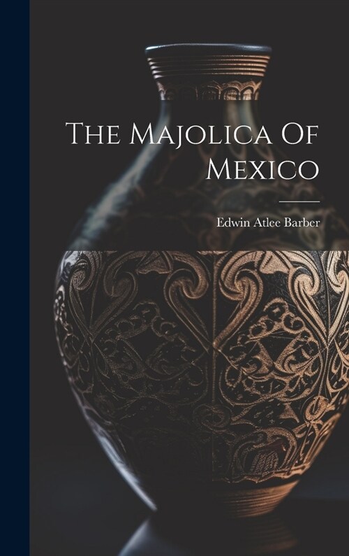 The Majolica Of Mexico (Hardcover)