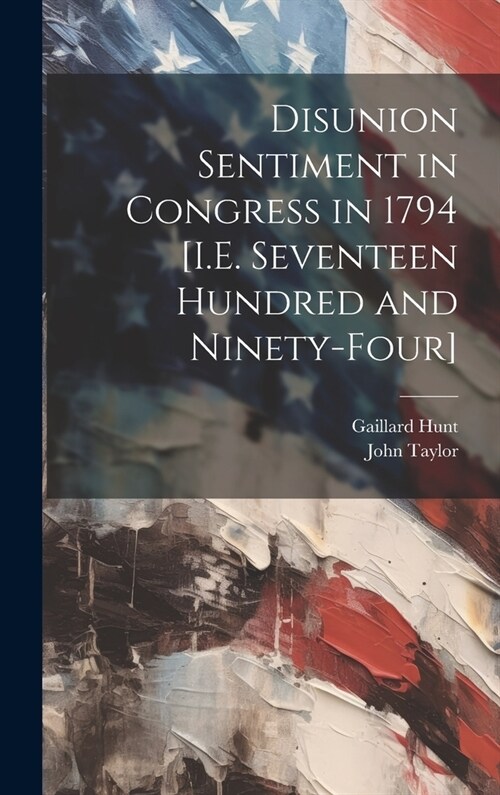 Disunion Sentiment in Congress in 1794 [I.E. Seventeen Hundred and Ninety-Four] (Hardcover)