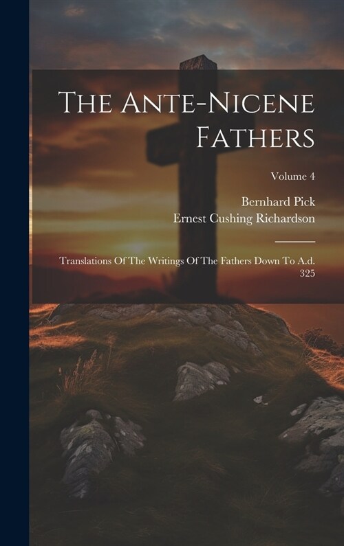 The Ante-nicene Fathers: Translations Of The Writings Of The Fathers Down To A.d. 325; Volume 4 (Hardcover)