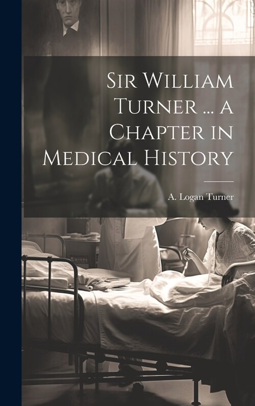 Sir William Turner ... a Chapter in Medical History (Hardcover)