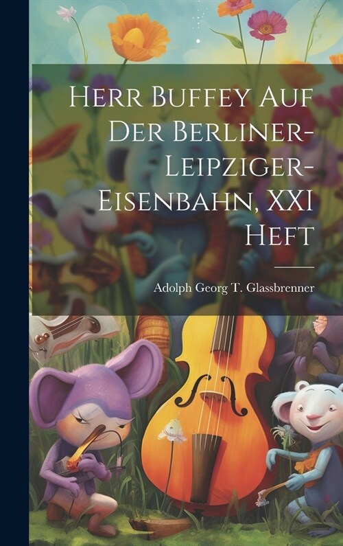 Herr Buffey Auf Der Berliner-Leipziger-Eisenbahn, XXI Heft (Hardcover)