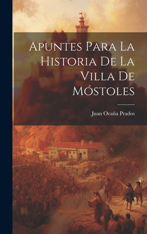 Apuntes Para La Historia De La Villa De M?toles (Hardcover)