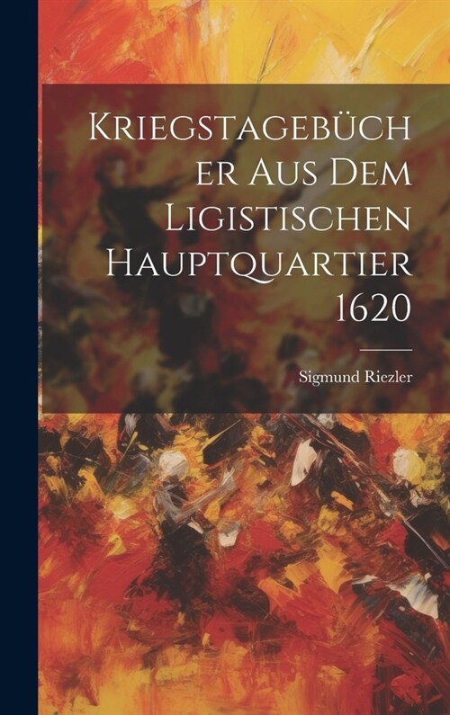 Kriegstageb?her Aus Dem Ligistischen Hauptquartier 1620 (Hardcover)