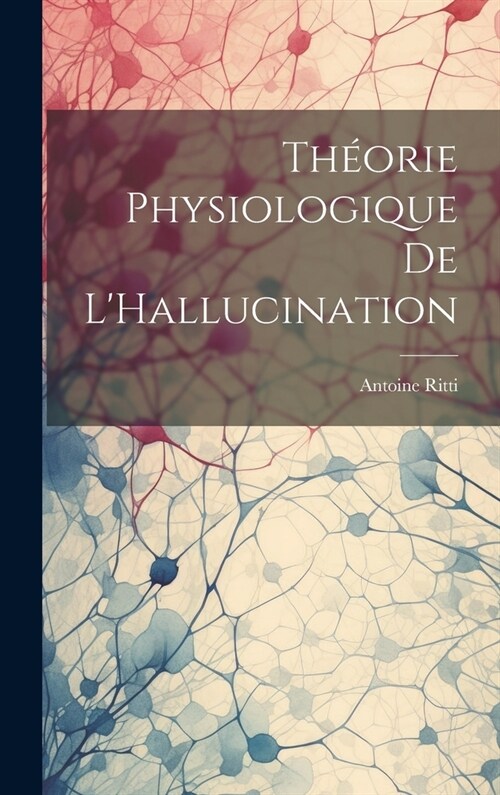 Th?rie Physiologique De LHallucination (Hardcover)