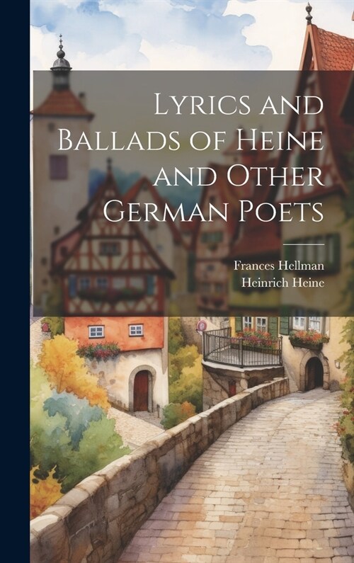 Lyrics and Ballads of Heine and Other German Poets (Hardcover)
