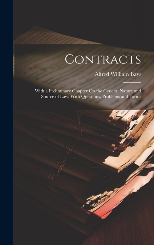 Contracts: With a Preliminary Chapter On the General Nature and Source of Law, With Questions, Problems and Forms (Hardcover)